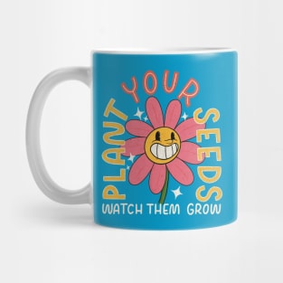 Plant Your Seeds, Watch Them Grow Mug